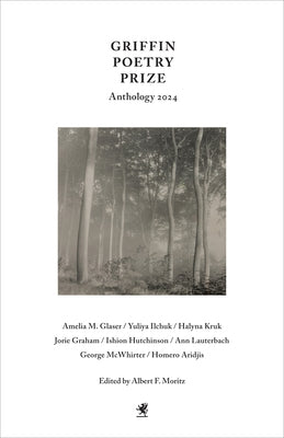 Griffin Poetry Prize Anthology 2024: A Selection of the Shortlist by Moritz, Albert F.