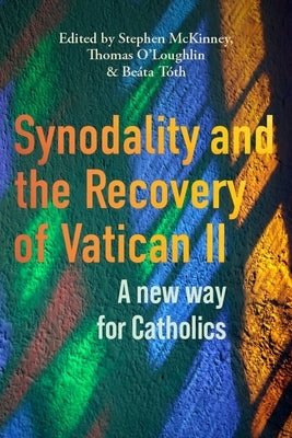 Synodality and the Recovery of Vatican II: A New Way for Catholics by McKinney, Stephen