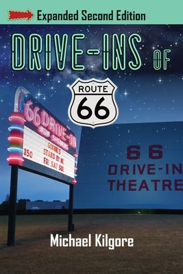 Drive-Ins of Route 66, Expanded Second Edition by Kilgore, Michael