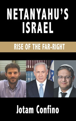 Netanyahu's Israel: Rise of the Far Right by Confino, Jotam