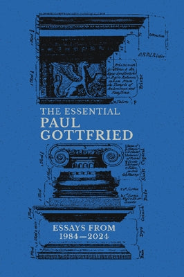The Essential Paul Gottfried: Essays from 1984-2024: Essays from 1984-2024 by Gottfried, Paul