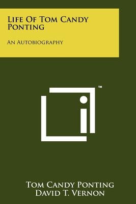 Life Of Tom Candy Ponting: An Autobiography by Ponting, Tom Candy