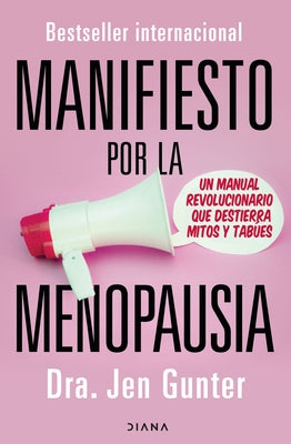 Manifiesto Por La Menopausia: Un Manual Revolucionario Que Destierra Mitos Y Tabúes / The Menopause Manifesto: Own Your Health with Facts and Feminism by Gunter, Jen