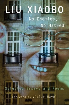 No Enemies, No Hatred: Selected Essays and Poems by Liu, Xiaobo