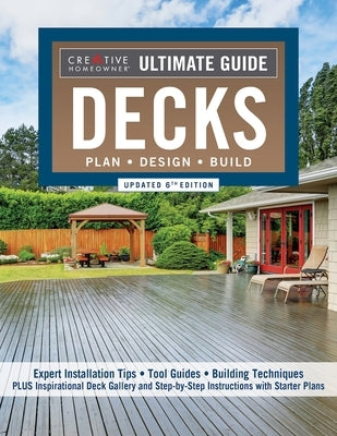 Ultimate Guide: Decks, Updated 6th Edition: Plan, Design, Build by Editors of Creative Homeowner