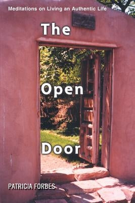 The Open Door: Meditations on Living an Authentic Life by Forbes, Patricia