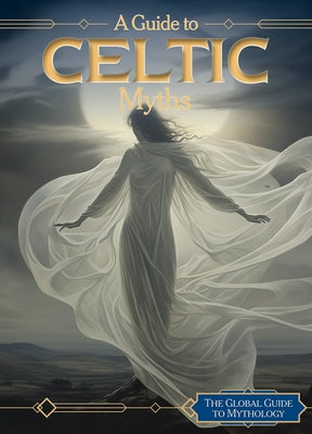 A Guide to Celtic Myths by Lombardo, Jennifer