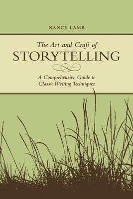 The Art And Craft Of Storytelling: A Comprehensive Guide To Classic Writing Techniques by Lamb, Nancy