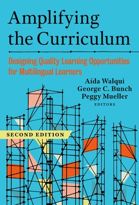 Amplifying the Curriculum: Designing Quality Learning Opportunities for Multilingual Learners by Walqui, AÃ­da