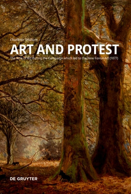 Art and Protest: The Role of Art During the Campaign Which Led to the New Forest ACT (1877) by Yeldham, Charlotte