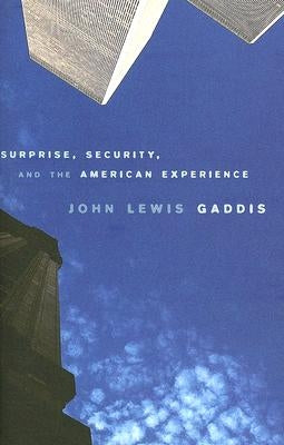 Surprise, Security, and the American Experience by Gaddis, John Lewis