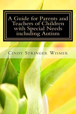 A Guide for Parents and Teachers of Children with Special Needs including Autism by Wismer, M. Harrison