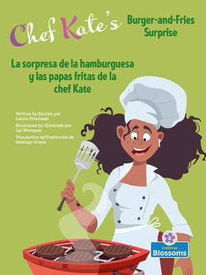 La Sorpresa de la Hamburguesa Y Las Papas Fritas de la Chef Kate (Chef Kate's Burger-And-Fries Surprise) Bilingual by Friedman, Laurie