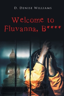 Welcome To Fluvanna, B**** by Williams, D. Denise