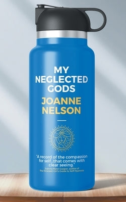 My Neglected Gods by Nelson, Joanne