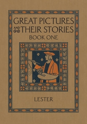Great Pictures and Their Stories Book One: Interpreting Masterpieces to Children by Lester, Katherine Morris