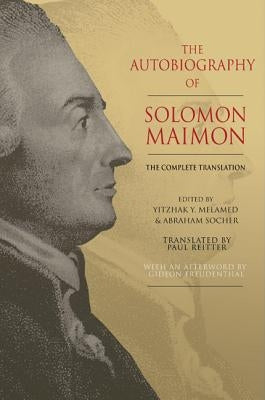 The Autobiography of Solomon Maimon: The Complete Translation by Maimon, Solomon