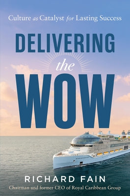 Delivering the Wow: Culture as Catalyst for Lasting Success by Fain, Richard