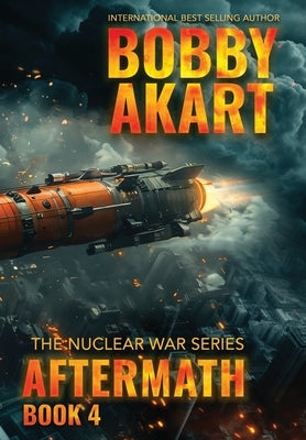 Aftermath 4: A Nuclear War Survival Thriller by Akart, Bobby