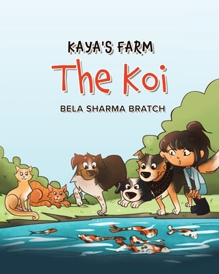 Kaya's Farm: The Koi by Bratch, Bela Sharma