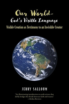 Our World- God's Visible Language: Visible Creation as Testimony to an Invisible Creator by Salloum, Jerry