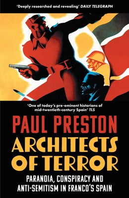 Architects of Terror: Paranoia, Conspiracy and Anti-Semitism in Franco's Spain by Preston, Paul