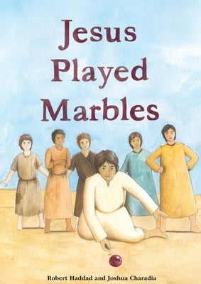 Jesus Played Marbles by Haddad, Robert M.