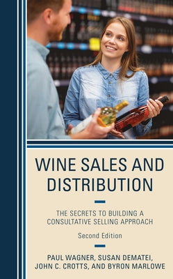 Wine Sales and Distribution: The Secrets to Building a Consultative Selling Approach by Wagner, Paul