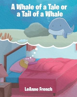 A Whale of a Tale or a Tail of a Whale by French, LeAnne