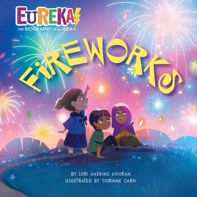 Fireworks: Eureka! the Biography of an Idea by Haskins Houran, Lori