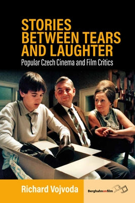 Stories Between Tears and Laughter: Popular Czech Cinema and Film Critics by Vojvoda, Richard
