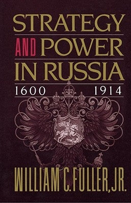 Strategy and Power in Russia 1600-1914 by Fuller, William C.