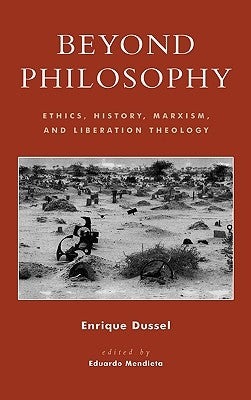 Beyond Philosophy: Ethics, History, Marxism, and Liberation Theology by Dussel, Enrique