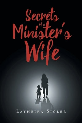 Secrets Of A Minister's Wife by Sigler, Latheira