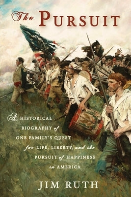 The Pursuit: A Historical Biography of One Family's Quest for Life, Liberty, and the Pursuit of Happiness in America by Ruth, Jim