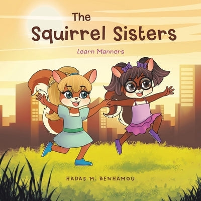 The Squirrel Sisters: Learn Manners by Benhamou, Hadas M.