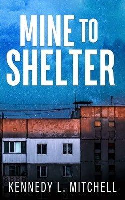 Mine to Shelter Special Edition Paperback by Mitchell, Kennedy L.