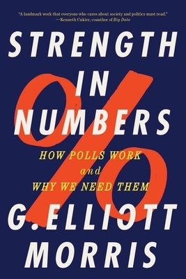 Strength in Numbers: How Polls Work and Why We Need Them by Morris, G. Elliott