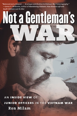 Not a Gentleman's War: An Inside View of Junior Officers in the Vietnam War by Milam, Ron