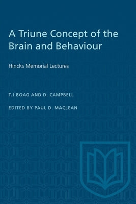 A Triune Concept of the Brain and Behaviour: Hincks Memorial Lectures by MacLean, Paul D.