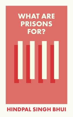 What Are Prisons For? by Singh Bhui, Hindpal