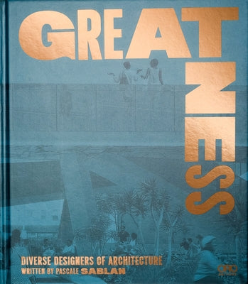 Greatness: Diverse Designers of Architecture by Sablan, Pascale