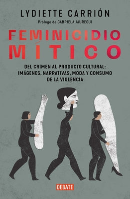Feminicidio Mítico / Mythic Feminicide by CarriÃ³n, Lydiette