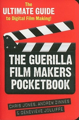 The Guerilla Film Makers Pocketbook: The Ultimate Guide to Digital Film Making by Jones, Chris
