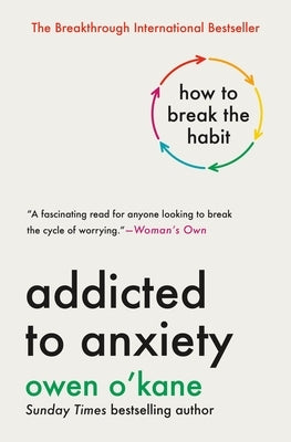 Addicted to Anxiety: How to Break the Habit by O'Kane, Owen