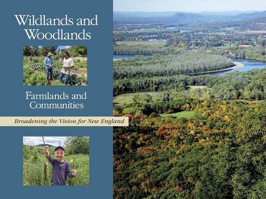 Wildlands and Woodlands, Farmlands and Communities: Broadening the Vision for New England by Foster, David R.