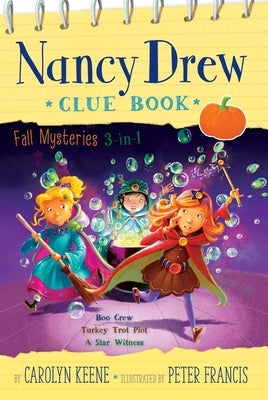 Nancy Drew Clue Book Fall Mysteries 3-In-1: Boo Crew; Turkey Trot Plot; A Star Witness by Keene, Carolyn