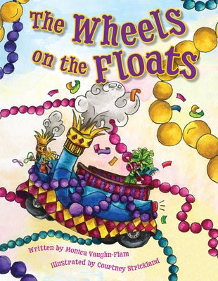 The Wheels on the Floats by Vaughn-Flam, Monica