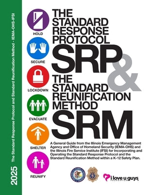 The Standard Response Protocol and Standard Reunification Method K12 Operational Guidance - IEMA-OHS: A General Guide from the Illinois Emergency Mana by The I Love U Guys Foundation