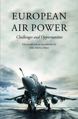 European Air Power: Challenges and Opportunities by Olsen, John Andreas